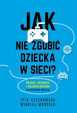 okładka książki Jak nie zgubić dziecka w sieci / Zyta Czechowska, Mikołaj Marcel